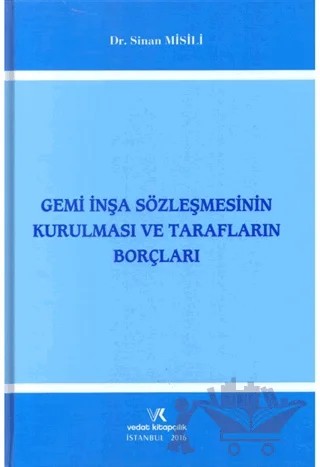 Gemi İnşa Sözleşmesinin Kurulması ve Tarafların Borçları – Sinan Misili – Vedat Kitapçılık kitap kapağı