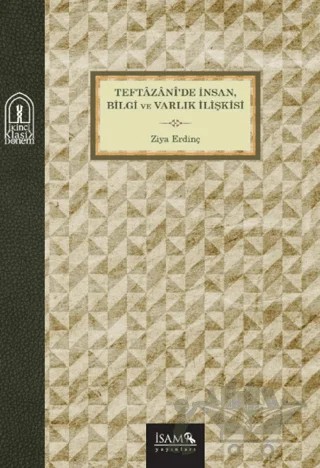 Teftazani'de İnsan, Bilgi ve Varlık İlişkisi – Ziya Erdinç – İsam Yayınları kitap kapağı