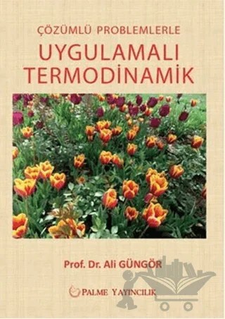 Çözümlü Problemlerle Uygulamalı Termodinamik – Ali Güngör – Palme Yayıncılık kitap kapağı
