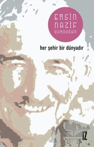 Her Şehir Bir Dünyadır – Ersin Nazif Gürdoğan – İz Yayıncılık kitap kapağı
