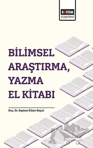 Bilimsel Araştırma, Yazma El Kitabı – Sayime Erben Keçici – Eğitim Yayınevi - Bilimsel Eserler kitap kapağı