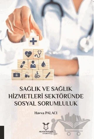 Sağlık ve Sağlık Hizmetleri Sektöründe Sosyal Sorumluluk – Havva Palacı – Akademisyen Kitabevi kitap kapağı