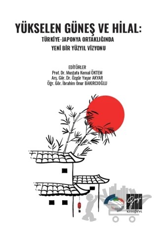 Yükselen Güneş ve Hilal: Türkiye-Japonya Ortaklığında Yeni Bir Yüzyıl Vizyonu – Kolektif – Gazi Kitabevi kitap kapağı