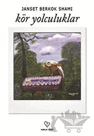 Kör Yolculuklar – Janset Berkok Shami – Varlık Yayınları kitap kapağı
