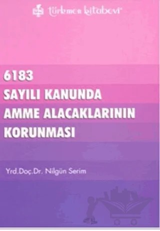 6183 Sayılı Kanununda Amme Alacaklarının Korunması – Nilgün Serim – Türkmen Kitabevi kitap kapağı