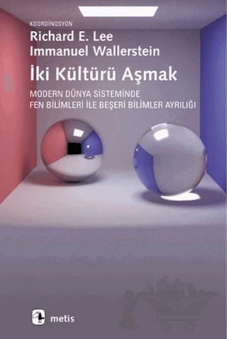 İki Kültürü Aşmak – Agustin Lao Montes, Ayşe Betül Çelik, Biray Kolluoğlu Kırlı, Boris Stremlin, Deniz Yükseker, Enic Mielants, Ho-Fung Hung, Immanuel Wallerstein, Mark Frezzo, Mauro Di Meglio, Norihisa Yamashita, Richard E. Lee, Volkan Aytar – Metis Yayınları kitap kapağı