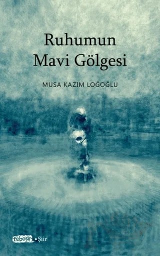 Ruhumun Mavi Gölgesi – Musa Kazım Loğoğlu – Tebeşir Yayınları kitap kapağı