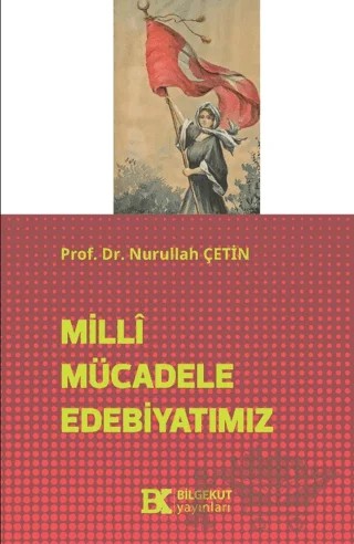 Milli Mücadele Edebiyatımız – Nurullah Çetin – Bilgekut Yayınları kitap kapağı