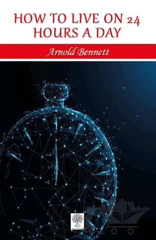 How to Live on 24 Hours a Day – Arnold Bennett – Platanus Publishing kitap kapağı