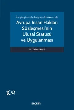 Karşılaştırmalı Anayasa HukukundaAvrupa İnsan Hakları Sözleşmesi'nin Ulusal Statüsü ve Uygulanması – Türker Ertaş – Seçkin Yayıncılık kitap kapağı