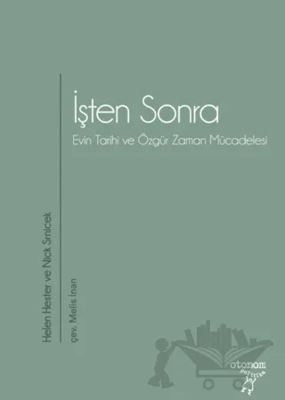 İşten Sonra – Helen Hester, Nick Srnicek – Otonom Yayıncılık kitap kapağı