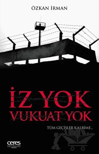 İz Yok Vukuat Yok – Özkan İrman – Ceres Yayınları kitap kapağı