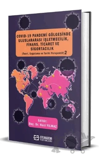 COVID-19 Pandemi Gölgesinde Uluslararası İşletmecilik, Finans, Ticaret ve Sigortacılık (Teori, Uygulama ve Tarihi Perspektif) 2 – Naci Yılmaz – Efe Akademi Yayınları kitap kapağı