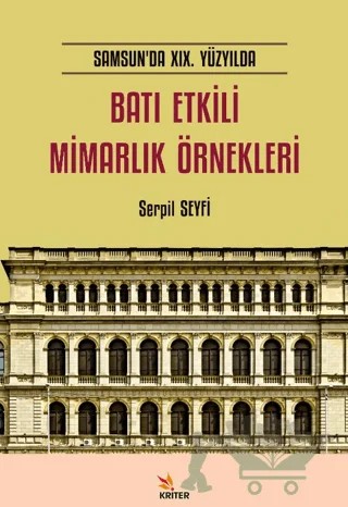 Samsun’da XIX. Yüzyılda Batı Etkili Mimarlık Örnekleri – Serpil Seyfi – Kriter Yayınları kitap kapağı
