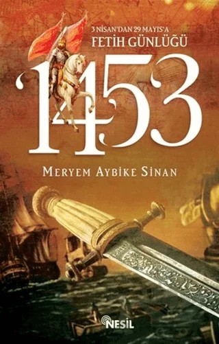 1453: 3 Nisan’dan 29 Mayıs’a Fetih Günlüğü – Meryem Aybike Sinan – Nesil Yayınları kitap kapağı