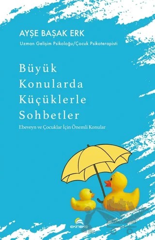 Büyük Konularda Küçüklerle Sohbetler - Ebeveyn ve Çocuklar İçin Önemli Konular – Ayşe Başak Erk – Ekinoks Yayın Grubu kitap kapağı