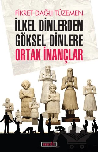 İlkel Dinlerden Göksel Dinlere Ortak İnançlar – Fikret Dağlı Tüzemen – Berfin Yayınları kitap kapağı