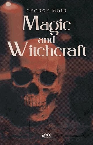 Magic and Witchcraft – George Moir – Gece Kitaplığı kitap kapağı