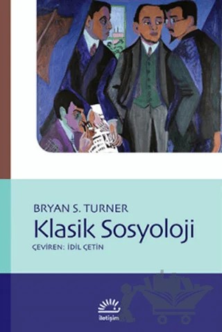 Klasik Sosyoloji – Bryan S. Turner – İletişim Yayınevi kitap kapağı