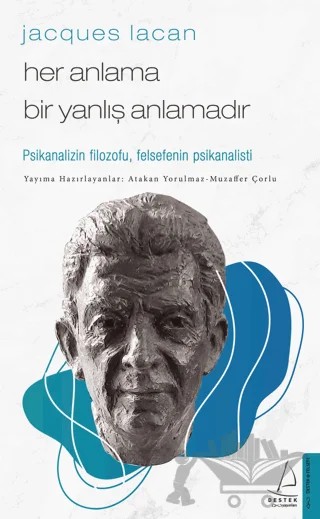 Jacques Lacan - Her Anlama Bir Yanlış Anlamadır – Atakan Yorulmaz, Muzaffer Çorlu – Destek Yayınları kitap kapağı