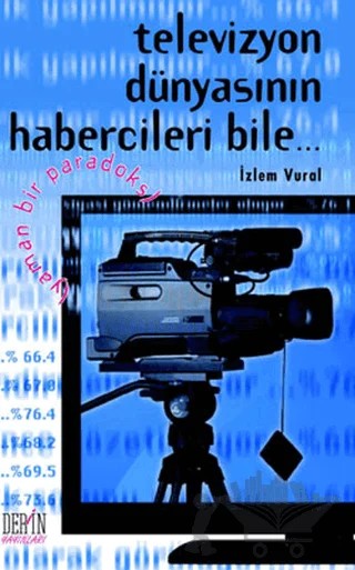Televizyon Dünyasının Habercileri Bile... – İzlem Vural – Derin Yayınları kitap kapağı
