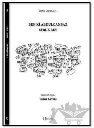 Toplu Oyunlar 1 : Ben ki Abdülcanbaz Efruz Bey – Tamer Levent – Sıfırdan Yayınları kitap kapağı