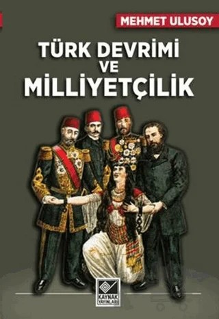 Türk Devrimi ve Milliyetçilik – Mehmet Ulusoy – Kaynak Yayınları kitap kapağı