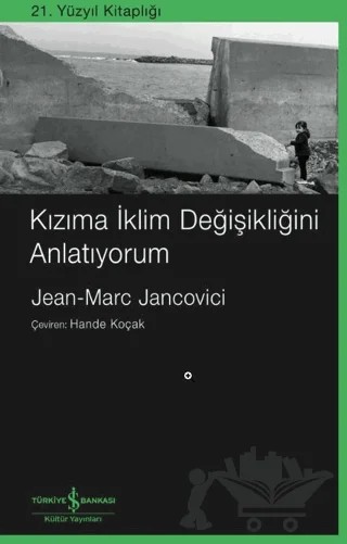 Kızıma İklim Değişikliğini Anlatıyorum – Jean-Marc Jancovici – İş Bankası Kültür Yayınları kitap kapağı