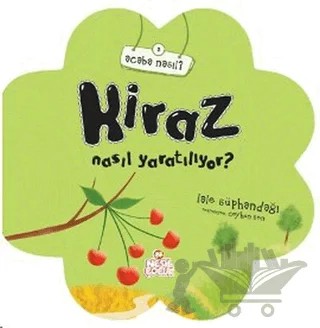 Kiraz Nasıl Yaratılıyor? – Lale Süphandağı – Nesil Çocuk Yayınları kitap kapağı