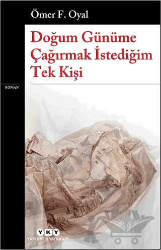 Doğum Günüme Çağırmak İstediğim Tek Kişi – Ömer F. Oyal – Yapı Kredi Yayınları kitap kapağı