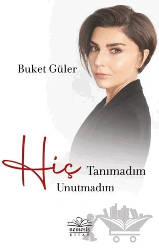 Hiç Tanımadım Hiç Unutmadım – Buket Güler – Nemesis Kitap kitap kapağı