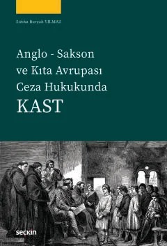 Anglo Sakson ve Kıta Avrupası Ceza HukukundaKast – Sıdıka Burçak Yılmaz – Seçkin Yayıncılık kitap kapağı