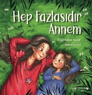 Hep Fazlasıdır Annem – Özge Bahar Sunar, Özlem Isıyel, Özlem Isıyel Yalçınkaya – Redhouse Kidz Yayınları kitap kapağı