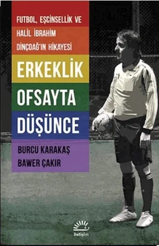 Erkeklik Ofsayta Düşünce – Bawer Çakır, Burcu Karakaş – İletişim Yayınevi kitap kapağı