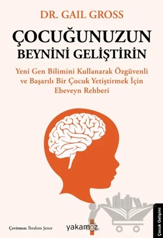 Çocuğunuzun Beynini Geliştirin – Gail Gross – Yakamoz Yayınevi kitap kapağı