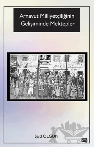 Arnavut Milliyetçiliğinin Gelişiminde Mektepler – Said Olgun – Gece Kitaplığı kitap kapağı