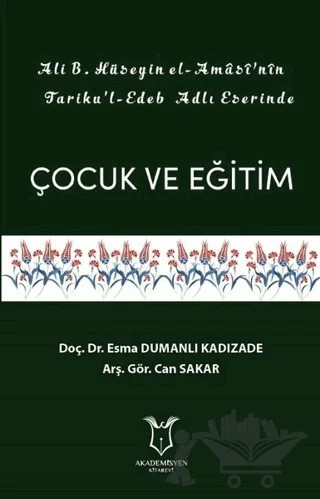 Ali B. Hüseyin El-Amasi’nin Tariku'l-Edeb Adlı Eserinde Çocuk ve Eğitim – Can Sakar, Esma Dumanlı Kadızade – Akademisyen Kitabevi kitap kapağı