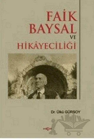 Faik Baysal ve Hikayeciliği – Ülkü Gürsoy – Akçağ Yayınları kitap kapağı