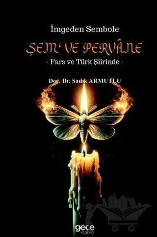İmgeden Sembole Şem‘ ve Pervâne - Fars ve Türk Şiirinde – Sadık Armutlu – Gece Kitaplığı kitap kapağı