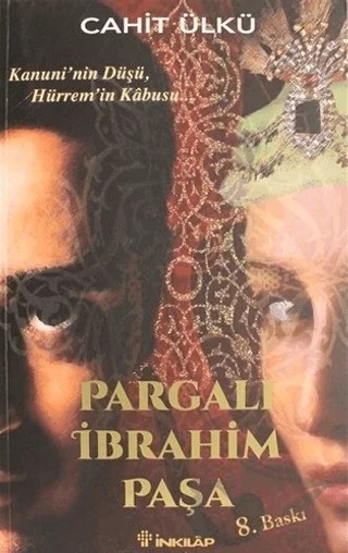 Pargalı İbrahim Paşa Kanuni'nin Düşü, Hürrem'in Kabusu – Cahit Ülkü – İnkılap Kitabevi kitap kapağı