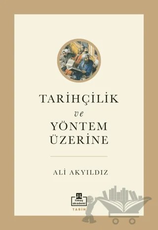 Tarihçilik ve Yöntem Üzerine – Ali Akyıldız – Timaş Akademi kitap kapağı