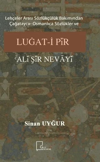 Lehçeler Arası Sözlükçülük Bakımından Çağatayca Osmanlıca Sözlükler ve Luğat-i Pir Ali Şir Nevayi – Sinan Uyğur – Gece Akademi kitap kapağı