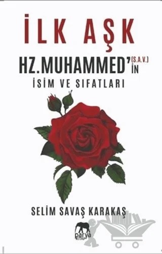 İlk Aşk Hz. Muhammed’in (S.A.V.) İsim ve Sıfatları – Selim Savaş Karakaş – Parya Kitap kitap kapağı
