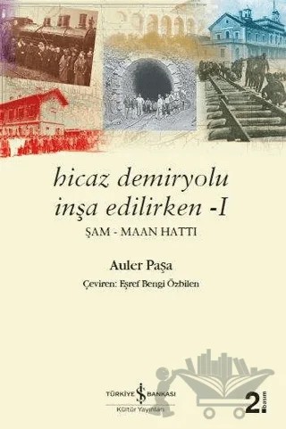 Hicaz Demiryolu İnşa Edilirken 1 – Auler Paşa – İş Bankası Kültür Yayınları kitap kapağı