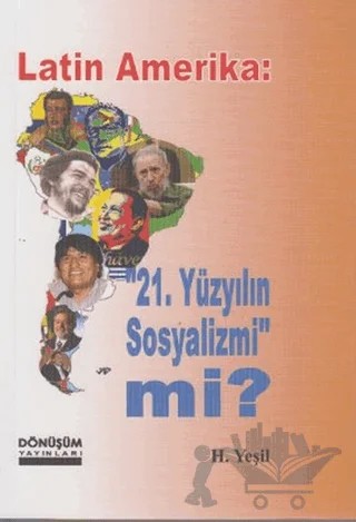 Latin Amerika: 21 Yüzyılın Sosyalizmi mi? – H. Yeşil – Dönüşüm Yayınları kitap kapağı