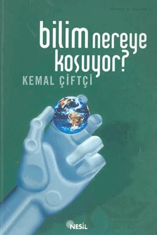 Bilim Nereye Koşuyor? – Kemal Çiftçi – Nesil Yayınları kitap kapağı
