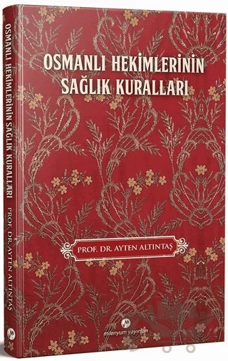 Osmanlı Hekimlerinin Sağlık Kuralları – Ayten Altıntaş – Milenyum Yayınları kitap kapağı