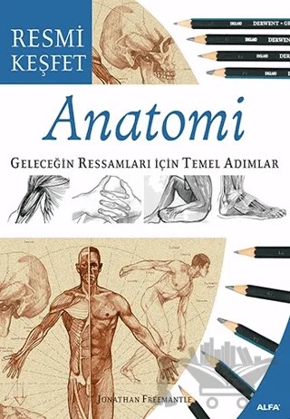 Anatomi Geleceğin Ressamları İçin Temel Adımlar – Jonathan Freemantle – Alfa Yayınları kitap kapağı