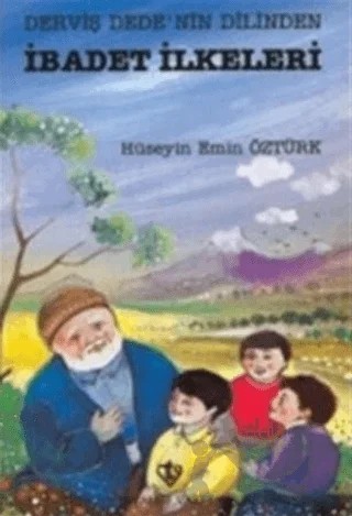 Derviş Dedenin Dilinden İbadet İlkeleri – Hüseyin Emin Öztürk – Türkiye Diyanet Vakfı Yayınları kitap kapağı