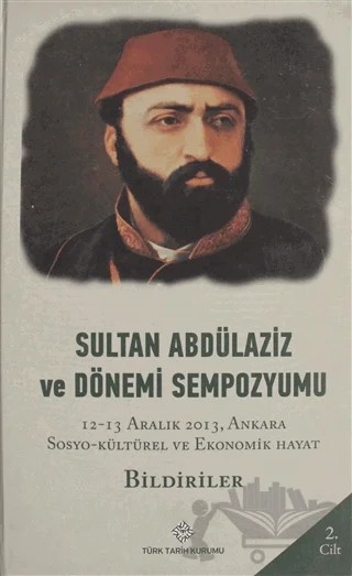 Sultan Abdülaziz ve Dönemi Sempozyumu Cilt: 2 – Kolektif – Türk Tarih Kurumu Yayınları kitap kapağı